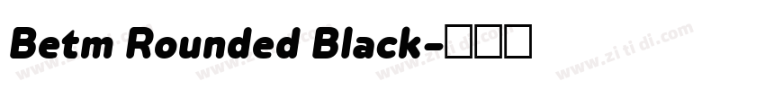 Betm Rounded Black字体转换 Betm Rounded Black字体转换